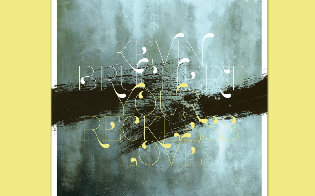 Kevin Bruchert / Your Reckless Love